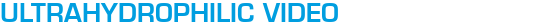 Ultrahydrophilic Video